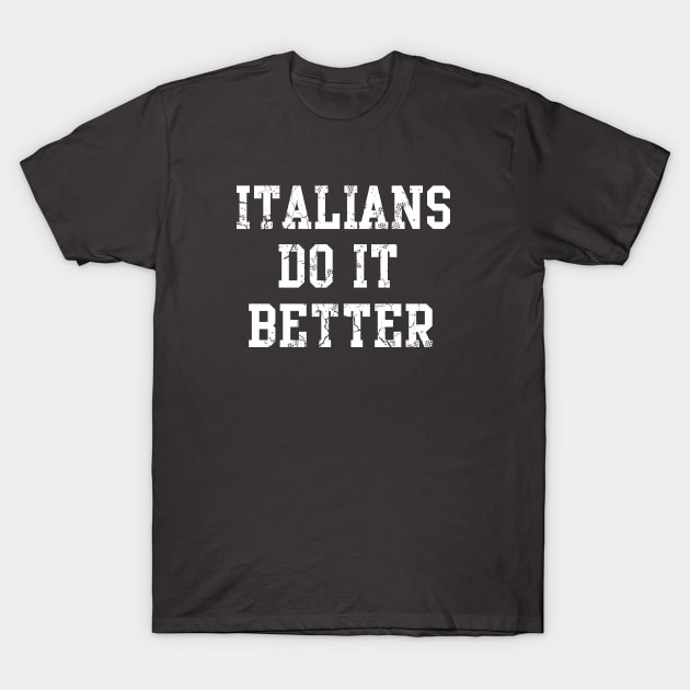 Italians Do It Better Italy Italia Funny Sayings Humor T-Shirt by E